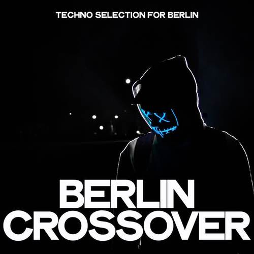 Berlin Crossover (Techno Selection For Berlin)