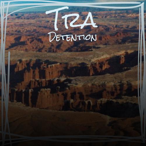 Tra Detention