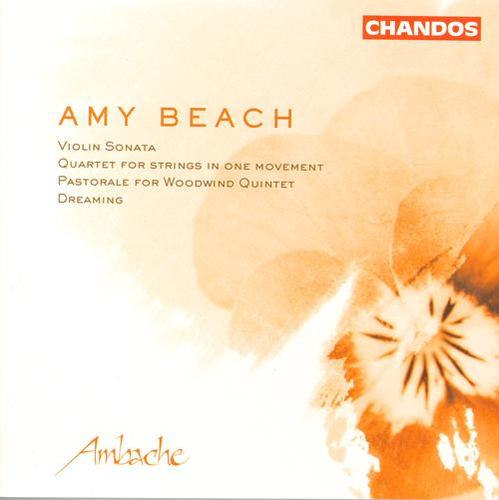 BEACH: Violin Sonata in A Minor / String Quartet, Op. 89 / Pastorale for Woodwind Quintet / Dreaming