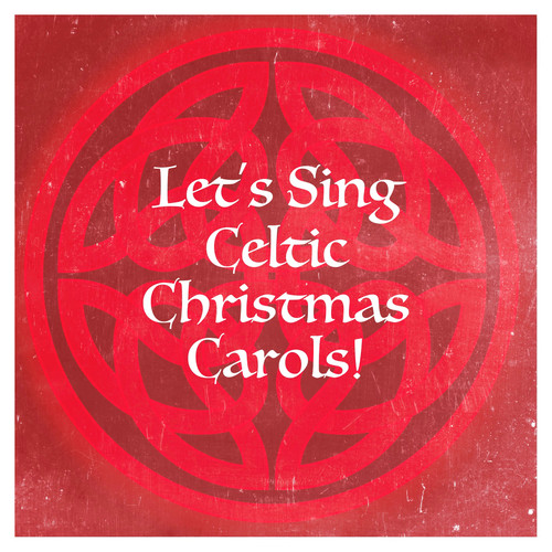 Let's Sing Celtic Christmas Carols!