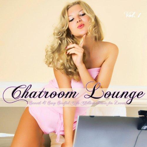 Chatroom Lounge (Smooth & Sexy Soulful Cafe Chillout Music for Lovers)