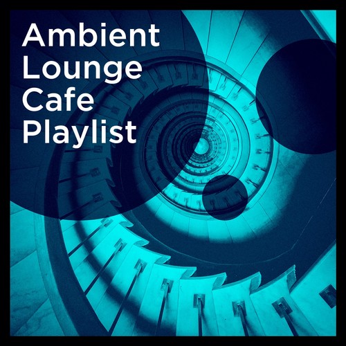 Ambient Lounge Cafe Playlist