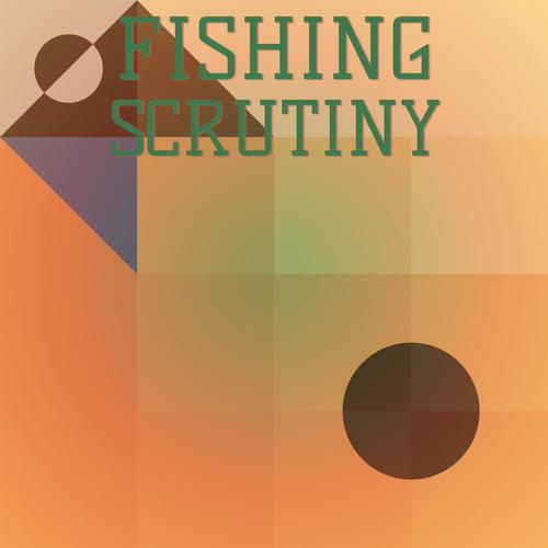 Fishing Scrutiny