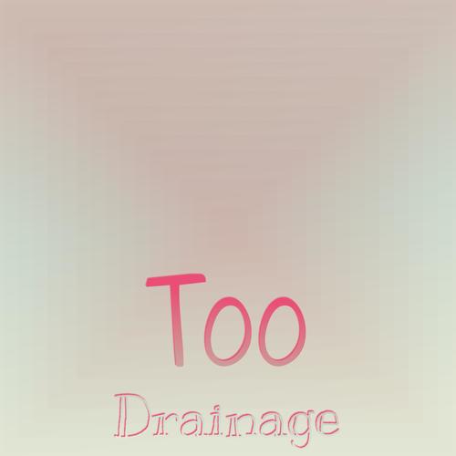 Too Drainage