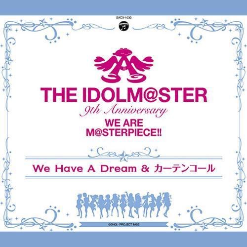 THE IDOLM@STER 9th ANNIVERSARY WE ARE M@STERPIECE!! We Have A Dream & カーテンコール