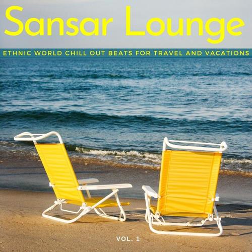 Sansar Lounge - Ethnic World Chill Out Beats for Travel and Vacations, Vol. 1