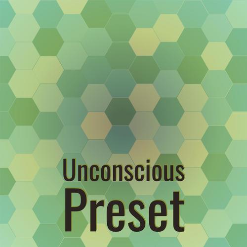 Unconscious Preset