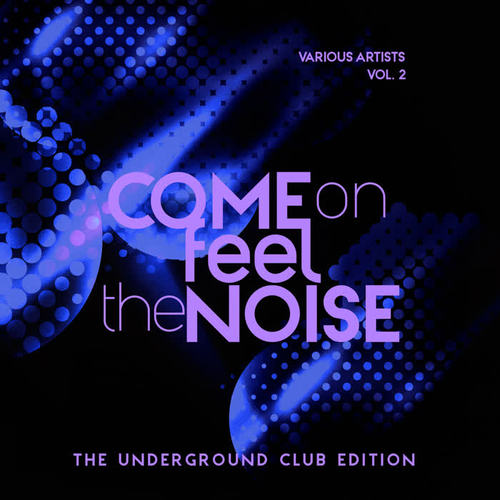 Come On Feel The Noise (The Underground Club Edition) , Vol. 2