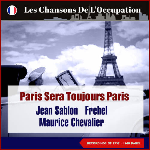 Paris sera toujours Paris (Les Chansons De L'Occupation - Paris 1939 - 1940)