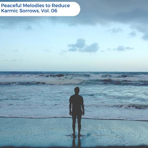 Peaceful Melodies To Reduce Karmic Sorrows, Vol. 06