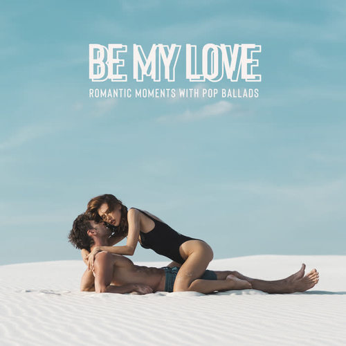 Be My Love: Romantic Moments with Pop Ballads