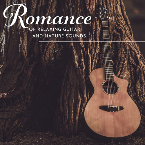 Romance of Relaxing Guitar and Nature Sounds: Calming Music for Stress, Sleep, Spa, Relaxation