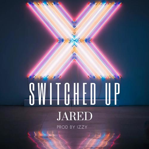 Switched Up (feat. Jared)