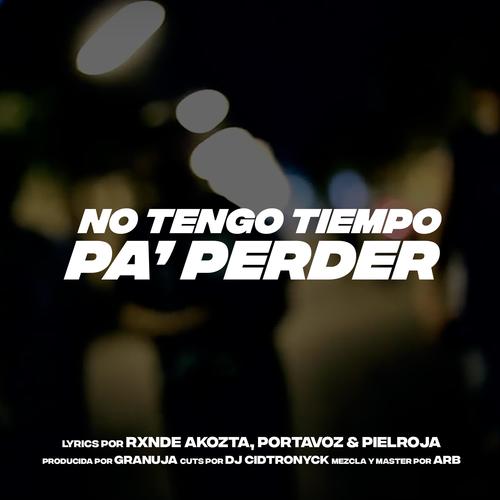 No Tengo Tiempo Pa' Perder (feat. Portavoz, Rxnde Akozta & DJ Cidtronyck) [Explicit]