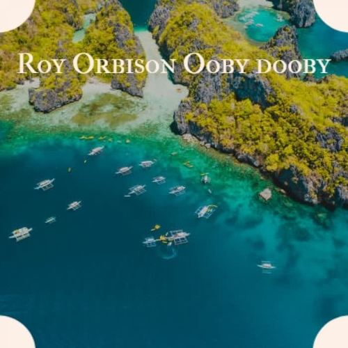 Roy Orbison Ooby dooby