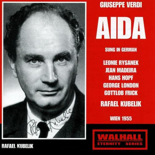 VERDI, G.: Aida (Opera) [Sung in German] [Rysanek, Madeira, Hopf, London, Frick, Vienna State Opera Chorus and Orchestra, Kubelik] [1955]