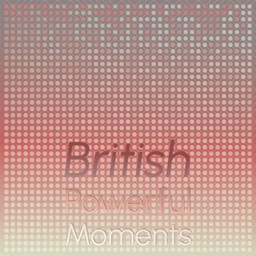 British Powerful Moments