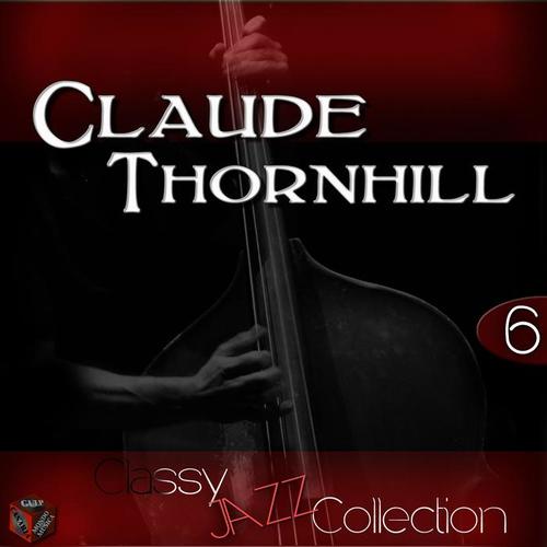 Classy Jazz Collection: Claude Thornhill, Vol. 6