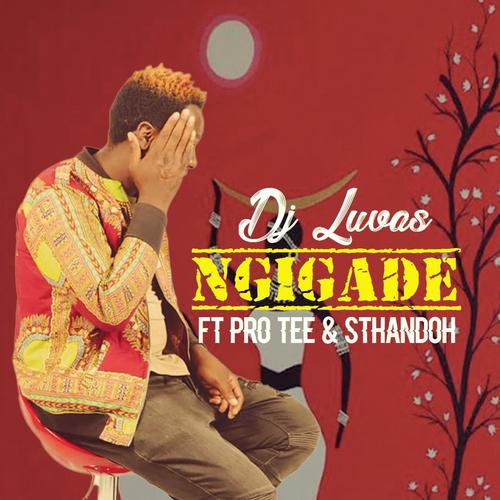 Ngigade (feat. Pro Tee & Sthandoh)