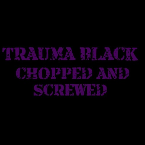 Trauma Black Chopped And Screwed (Explicit)