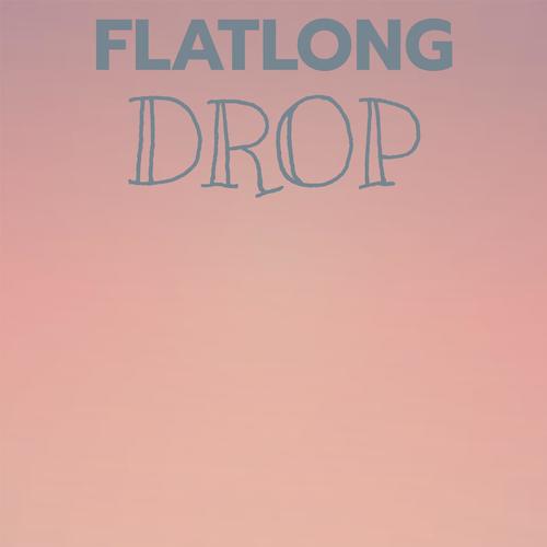 Flatlong Drop