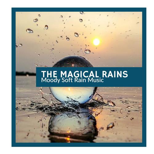 The Magical Rains - Moody Soft Rain Music