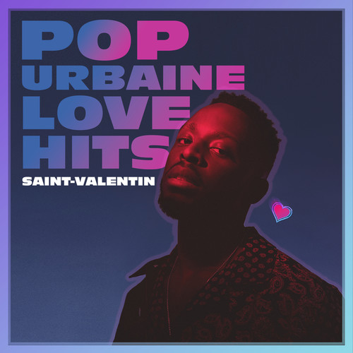 POP URBAINE LOVE HITS | Saint-Valentin (Explicit)