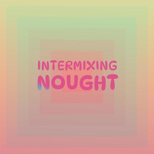 Intermixing Nought