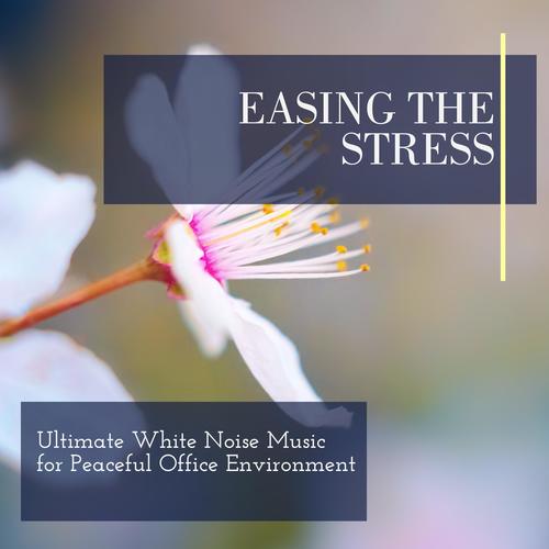 Easing The Stress - Ultimate White Noise Music for Peaceful Office Environment