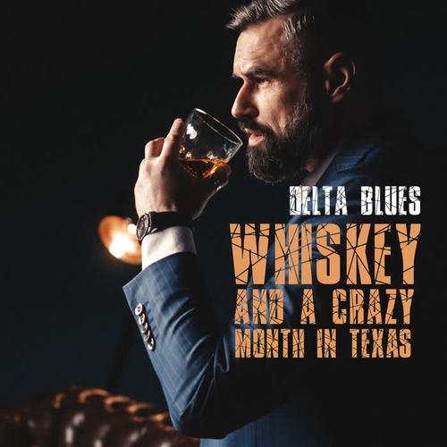 Whiskey and a Crazy Month in Texas – Delta Blues