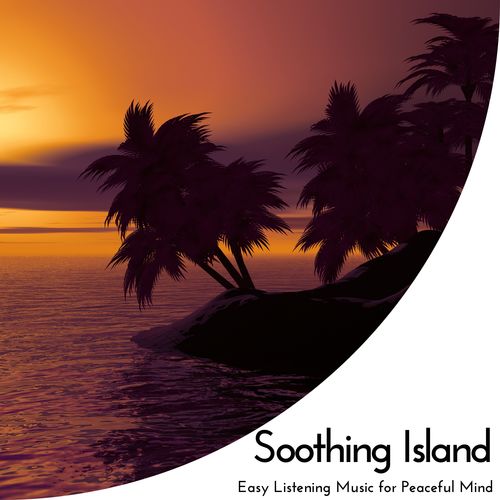 Soothing Island - Easy Listening Music For Peaceful Mind