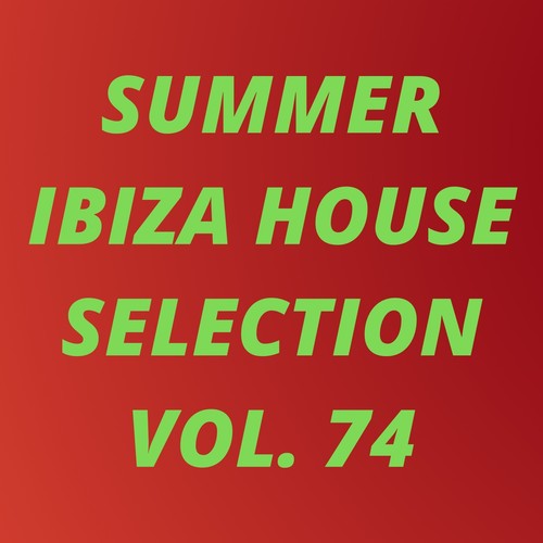 Summer Ibiza House Selection Vol.74