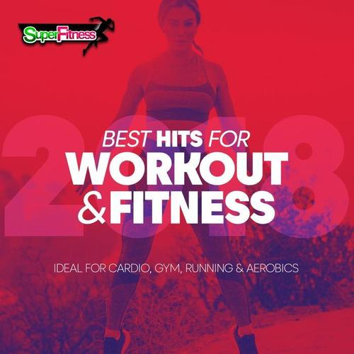 Best Hits For Workout & Fitness 2018 (Ideal For Cardio, Gym, Running & Aerobics)