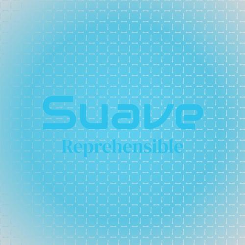 Suave Reprehensible