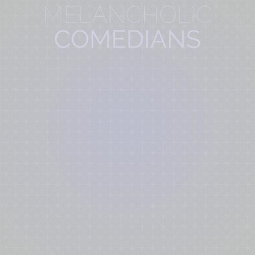 Melancholic Comedians