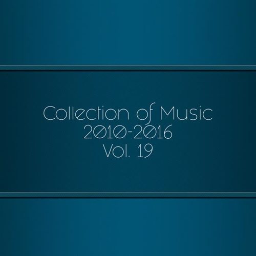 Collection Of Music 2010-2016, Vol. 19