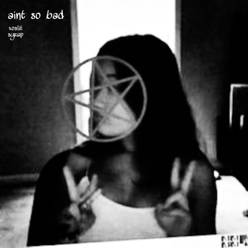 aint so bad (feat. syrup) [Explicit]