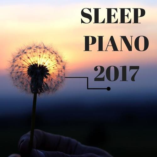 Sleep Piano 2017 - Smooth Soothing Piano Instrumental Background Collection for Sleeping