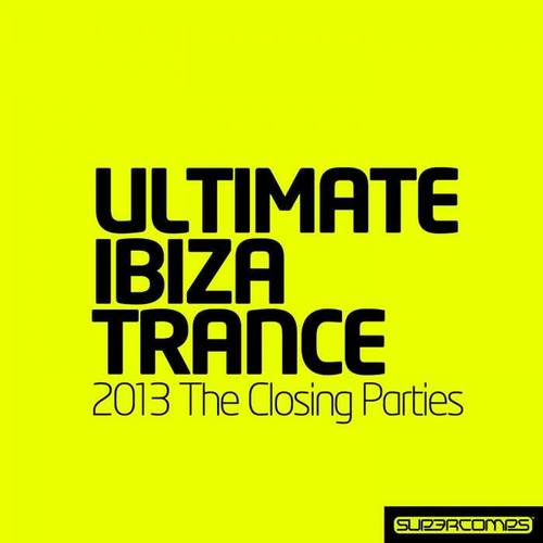 Ultimate Ibiza Trance 2013 - The Closing Parties