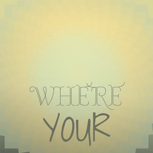 Where Your