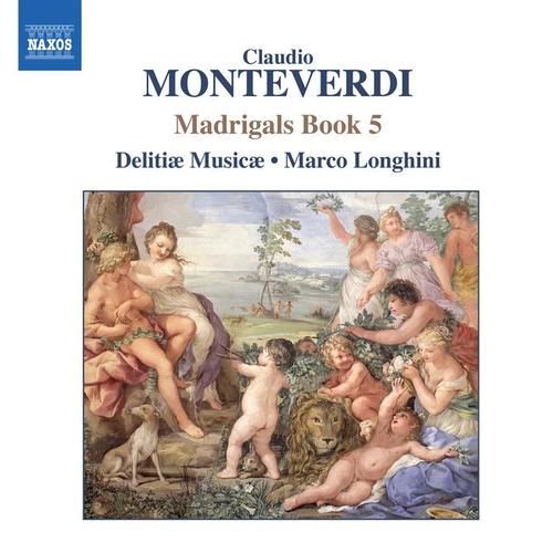 MONTEVERDI, C.: Madrigals, Book 5 (Il Quinto Libro de' Madrigali, 1605) [Delitiae Musicae, Longhini]