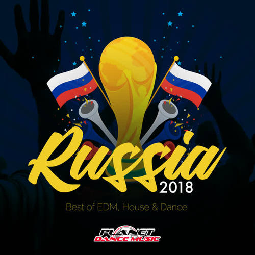 Russia 2018 (Best of EDM, House & Dance)