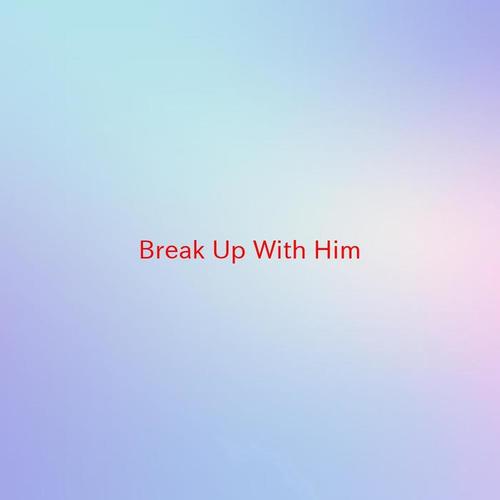 Break Up With Him (Karaoke)