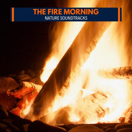 The Fire Morning - Nature Soundtracks