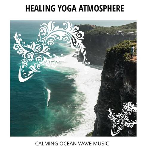 Healing Yoga Atmosphere - Calming Ocean Wave Music