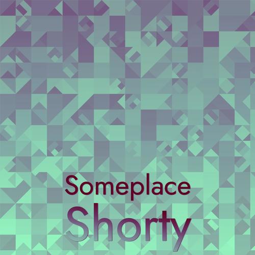 Someplace Shorty