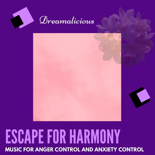 Escape For Harmony - Music For Anger Control And Anxiety Control