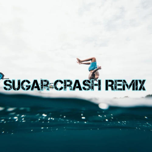 Sugar Crash Remix