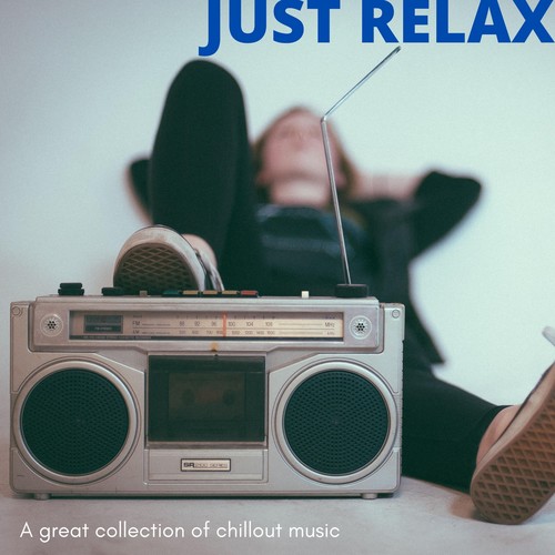 Just Relax ( a Great Collection of Chillout Music )