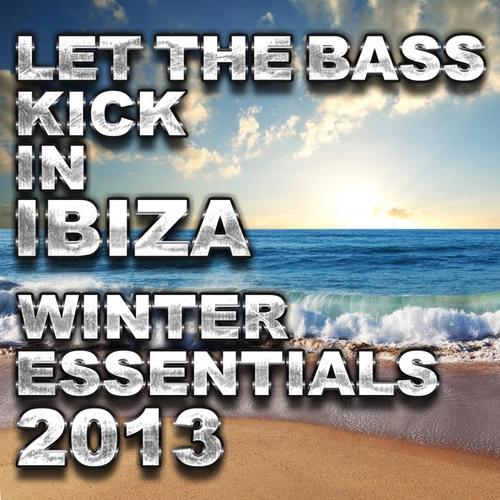 Let The Bass Kick In Ibiza - Winter Essentials 2013